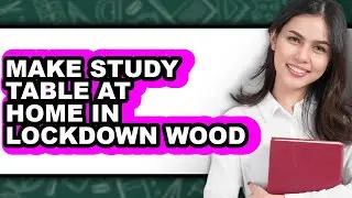 How To Make Study Table At Home In Lockdown Wood - Step By Step
