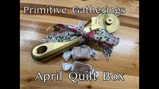 PRIMITIVE GATHERINGS - April unboxing -BATTLE OF THE QUILTING SUBSCRIPTION BOXES - Spring 2023 -