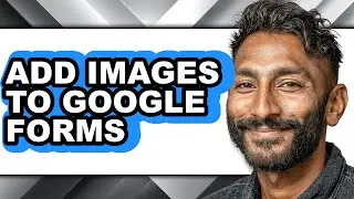 How to Add Images to Google Forms - Full Guide