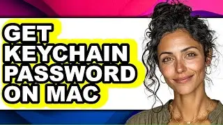 How to Get Keychain Password on Mac - Full Guide