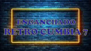 RETRO CUMBIA #7 ✘ ENGANCHADO FIESTERO ✘ 2025 ✘ PECHITO REMX 🔥🍻