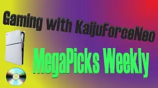 Gaming with KaijuForceNeo: MegaPicks Weekly #1318