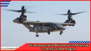 GE Aerospace Joins Bell Textron in Advancing U S  Army&rsquo;s FLRAA Program