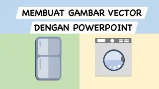 MEMBUAT GAMBAR VECTOR DENGAN POWERPOINT