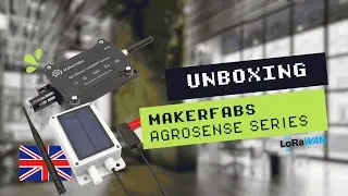 🇬🇧 Unboxing | Makerfabs Agrosense LoRaWAN Serie