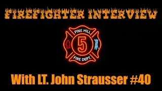 Firefighter Interview with First Lieutenant John Strausser #40