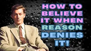 How To Believe It When Reason Denies It | NEVILLE GODDARD Motivation