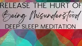 RELEASE The Hurt of Being Misunderstood (Deep Sleep Meditation)
