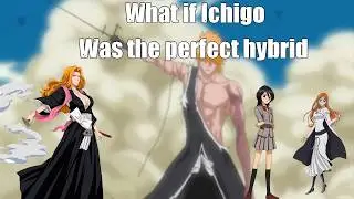 What if Ichigo was a perfect hybrid of three bloodlines harem Part 3