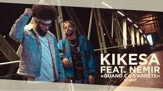 KIKESA - QUAND ÇA S'ARRÊTE feat. @NEMIRNEXTLEVEL  (DDH#47)