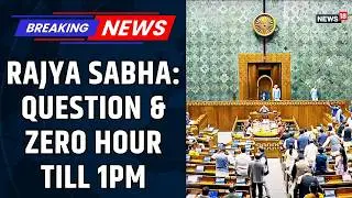 Rajya Sabha Question Hour & Zero Hour Till 1 PM | Parliament Proceedings Today | Opposition vs NDA