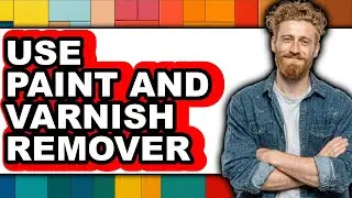 How to Use Paint and Varnish Remover - Full Guide