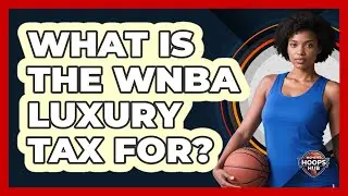 What Is The WNBA Luxury Tax For?