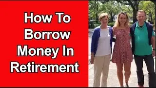 How To Borrow Money In Retirement - Right Way and Wrong Way