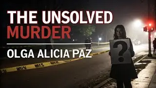 THE UNSOLVED MURDER OF OLGA ALICIA PAZ