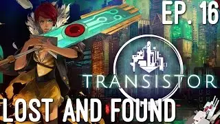 Lost And Found - FINALE | Let's Play: Transistor EP. 16