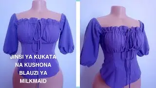 JINSI YA KUKATA NA KUSHONA BLAUZI YA MILKMAID/HOW TO DRAFT AND SEW MILKMAID BLOUSE