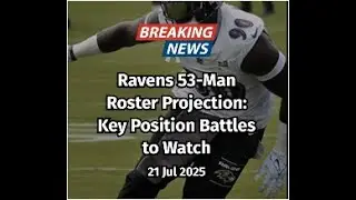 Ravens 53-Man Roster Projection: Key Position Battles to Watch