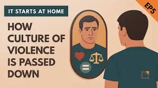 It Starts at Home: How Culture of Violence is Passed Down - EP5
