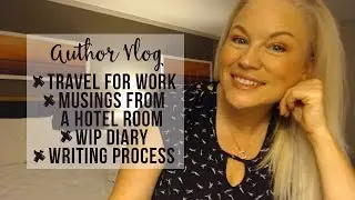 AUTHOR VLOG | WIP Diary | Travel For Work | My Writing Process