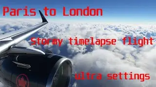 Microsoft Flight Simulator 2020: stormy  Timelapse Flight Paris to London ultra settings