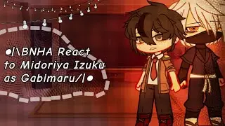 ●|\BNHA React to Midoriya Izuku as Gabimaru/|●