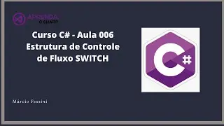 Curso C# - Aula 006 - Controle de Fluxo  (switch)