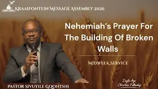 Nehemiah's Prayer  For The Building Of Broken Walls-  Pastor Sivuyile Gqontshi 2025-01-07E