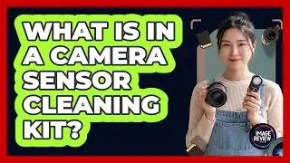 What Is In A Camera Sensor Cleaning Kit?