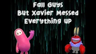 Xavier Ruined Everything (Fall Guys)