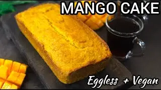 MANGO CAKE RECIPE | HOW TO MAKE EGGLESS MANGO CAKE | VEGAN MANGO CAKE | MANGO LOAF | MANGO BREAD