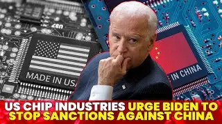 US Chip Industries Urge Biden To Stop Sanctions Against China