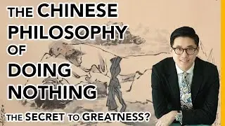 The Chinese Philosophy Of Doing Nothing: Secret To Greatness?