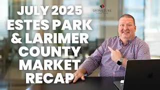Estes Park & Larimer County Real Estate Update &ndash; July 2025 Market Trends