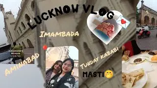 Lucknow vlog 💌| tunday kababi, Aminabad & imambada 📍| hectic day 😵‍💫