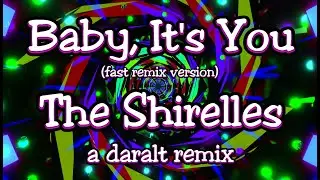 Baby, It's You (fast remix version) -The Shirelles - A Daralt Remix