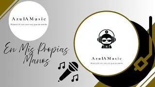 En Mis Propias Manos ✋💫 – Azu IA Music 🎧🤖
