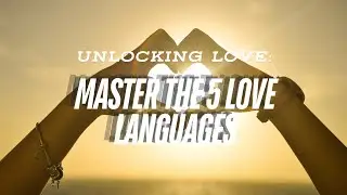 Unlocking Love: Master the 5 Love Languages
