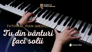 Tu din vânturi faci solii | tutorial pian