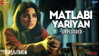 Matlabi Yariyan - Unplugged by Parineeti Chopra | The Girl On The Train | Vipin Patwa | Kumaar