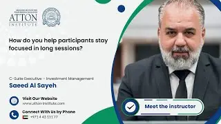 How Do You Help Participants Stay Focused in Long Sessions? | Saeed Al Sayeh | Atton Institute