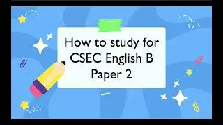 How to prepare for CSEC English B Paper 2  (Start NOW)