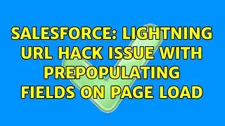 Salesforce: Lightning URL hack issue with prepopulating fields on Page Load (2 Solutions!!)