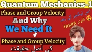 What is Phase and Group Velocity | Quantum Mechanics 1 | Physics Academy | Instructor Zahid Imran