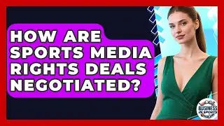 How Are Sports Media Rights Deals Negotiated? - Business In Sports