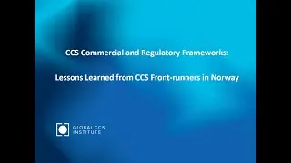CCS Commercial and Regulatory Frameworks: Lessons Learned from CCS Front-runners in Norway