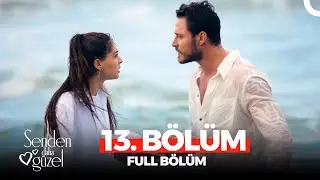 Senden Daha Güzel 13. Bölüm