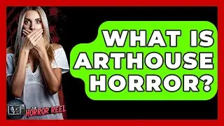 What Is Arthouse Horror? - The Horror Reel