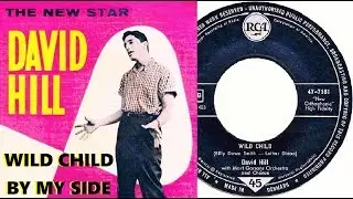 DAVID HILL - Wild Child / By My Side (1958 / 1957)