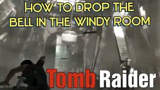 How to drop the bell in the windy room | Tomb Raider 2013